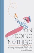 Kniha: On Doing Nothing (Roman Muradov). Chronicle Books, 2018