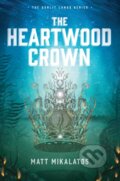 Kniha: The Heartwood Crown (Matt Mikalatos). Tyndale House Publishers, 2019