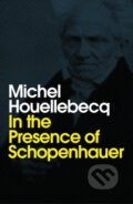 Kniha: In the Presence of Schopenhauer (Michel Houellebecq). Polity Press, 2020