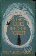 Kniha: A Girl Goes Into the Forest (Peg Alford Pursell). Dzanc Books, 2019