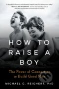 Kniha: How to Raise a Boy (Michael C. Reichert). TarcherPerigee, 2020