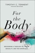 Kniha: For the Body (Timothy C. Tennent). Zondervan, 2020