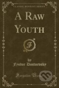 Kniha: Raw Youth (Fyodor Dostoevsky). Forgotten Books, 2018