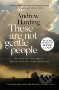 Kniha: These Are Not Gentle People (Andrew Harding). MacLehose Press, 2020