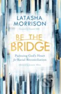 Kniha: Be the Bridge (Latasha Morrison). , 2019