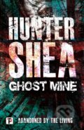 Kniha: Ghost Mine (Hunter Shea). , 2019