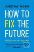 Kniha: How to Fix the Future (Keen Andrew). Atlantic Books, 2018