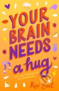 Kniha: Your Brain Needs a Hug (Rae Earl). , 2019