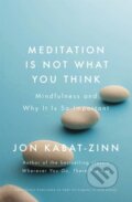 Kniha: Meditation is Not What You Think (Jon Kabat-Zinn). Piatkus, 2018