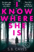 Kniha: I Know Where She Is (S. B. Caves). Canelo, 2019