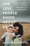 Kniha: The Less People Know About Us (Axton Betz-Hamilton). Grand Central Publishing, 2019