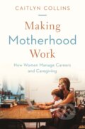 Kniha: Making Motherhood Work (Caitlyn Collins). Princeton University Press, 2020