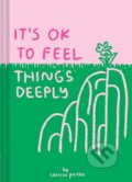 Kniha: It's OK to Feel Things Deeply (Carissa Potter). Chronicle Books, 2018