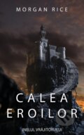 Kniha: Calea Eroilor (Morgan Rice). , 2018