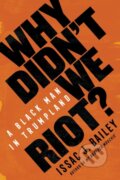 Kniha: Why Didn't We Riot? (Issac J. Bailey). Other Press, 2020