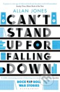 Kniha: Can't Stand Up For Falling Down (Allan Jones). Bloomsbury, 2018