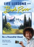 Kniha: Be a Peaceful Cloud and Other Life Lessons from Bob Ross (Bob Ross a Robb Pearlman). Universe Publishing, 2020
