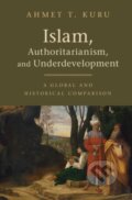 Kniha: Islam, Authoritarianism, and Underdevelopment (Ahmet T. Kuru). Cambridge University Press, 2019