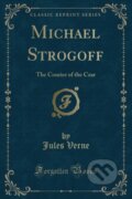 Kniha: Michael Strogoff (Jules Verne). Forgotten Books, 2018