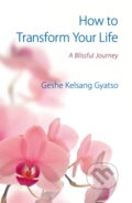 Kniha: How to Transform Your Life (Geshe Kelsang Gyatso). , 2017