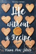 Kniha: Life Without a Recipe (Diana Abu-Jaber). WW Norton & Co, 2017