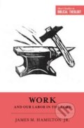 Kniha: Work and Our Labor in the Lord (James M. Hamilton Jr.). Crossway Books, 2017