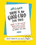 Kniha: There Is No Good Card for This (Dr. Kelsey Crowe a Emily McDowell). HarperOne, 2017