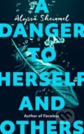 Kniha: A Danger to Herself and Others (Alyssa Sheinmel). Atom, 2019
