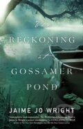 Kniha: The Reckoning at Gossamer Pond (Jaime Jo Wright). , 2018