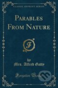 Kniha: Parables From Nature (Mrs. Alfred Gatty). Forgotten Books, 2018