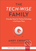 Kniha: The Tech–Wise Family – Everyday Steps for Putting Technology in Its Proper Place (Amy Crouch a Andy Crouch). , 2017