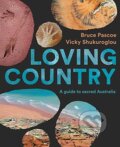 Kniha: Loving Country (Bruce Pascoe a Vicky Shukuroglou). , 2020