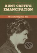 Kniha: Aunt Crete's Emancipation (Grace Livingston Hill). Bibliotech, 2020