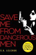 Kniha: Save Me from Dangerous Men (S. A. Lelchuk). Simon & Schuster, 2019