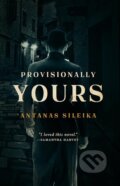 Kniha: Provisionally Yours (Antanas Sileika). Biblioasis, 2019