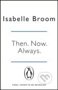 Kniha: Then. Now. Always. (Isabelle Broom). Penguin Books, 2017