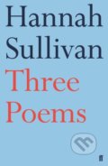 Kniha: Three Poems (Hannah Sullivan). Faber and Faber, 2018