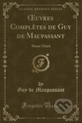 Kniha: Uvres Compltes De Guy De Maupassant (Guy de Maupassant). Forgotten Books, 2018