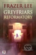 Kniha: Greyfriars Reformatory (Frazer Lee). , 2020