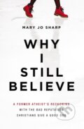 Kniha: Why I Still Believe (Sharp Mary Jo). Zondervan, 2019