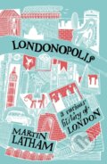 Kniha: Londonopolis (Martin Latham). Batsford, 2017