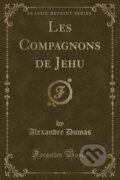 Kniha: Les Compagnons De Jehu (Alexandre Dumas). Forgotten Books, 2018