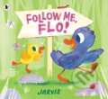 Kniha: Follow Me, Flo! (Jarvis). Walker books, 2021