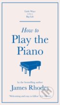 Kniha: How to Play the Piano (James Rhodes). Quercus, 2020