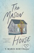 Kniha: The Mason House (T. Marie Bertineau). Lanternfish, 2020