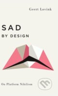 Kniha: Sad by Design (Geert Lovink). Pluto Press, 2019