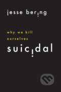 Kniha: Suicidal (Jesse Bering). University of Chicago, 2020