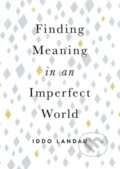 Kniha: Finding Meaning in an Imperfect World (Iddo Landau). Oxford University Press, 2020