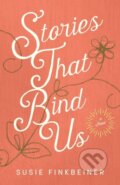 Kniha: Stories That Bind Us – A Novel (Susie Finkbeiner). , 2020