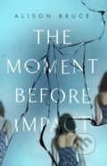 Kniha: The Moment Before Impact (Alison Bruce). Constable, 2020